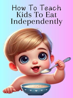 cover image of How to Teach Kids to Eat Independently